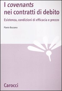 I &laquo;covenants&raquo; nei contratti di debito - Esistenza, condizioni di efficacia e prezzo