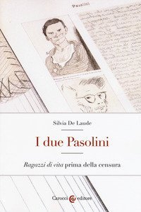 I due Pasolini. &laquo;Ragazzi di vita&raquo; prima della censura