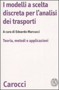 I modelli a scelta discreta per l'analisi dei trasporti - Teoria, metodi e applicazioni