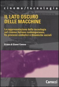 Il lato oscuro delle macchine - La rappresentazione della tecnologia nel cinema italiano contemporaneo, fra processi simbolici e dinamiche sociali