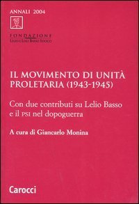 Il Movimento di unit&agrave; proletaria (1943-1945) - Con due contributi su Lelio Basso e il Psi nel dopoguerra