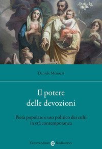 Il potere delle devozioni. Pietà popolare e uso politico dei culti in età contemporanea