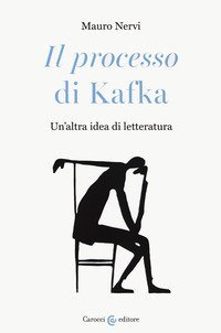 &laquo;Il processo&raquo; di Kafka. Un'altra idea di letteratura