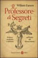 Il professore di segreti. Mistero, medicina e alchimia nell'Italia del Rinascimento