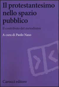 Il protestantesimo nello spazio pubblico. Il contributo del metodismo