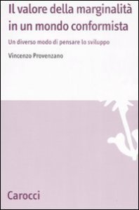 Il valore della marginalit&agrave; in un mondo conformista - Un diverso modo di pensare lo sviluppo
