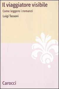 Il viaggiatore visibile - Come leggere i romanzi