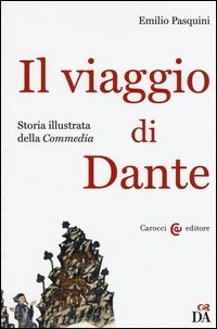 Il viaggio di Dante. Storia illustrata della &laquo;Commedia&raquo;