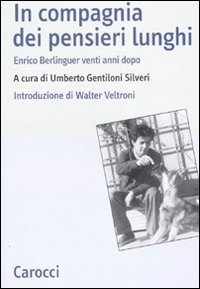 In compagnia dei pensieri lunghi - Enrico Berlinguer venti anni dopo