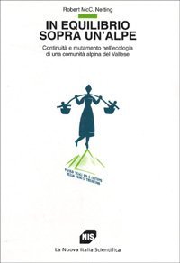 In equilibrio sopra un'alpe - Continuit&agrave; e mutamento nell'ecologia di una comunit&agrave; alpina del Vallese