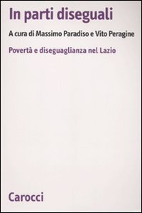 In parti diseguali - Povert&agrave; e diseguaglianza nel Lazio
