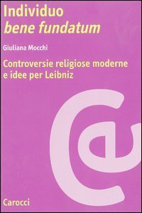 Individuo bene fundatum. Controversie religiose moderne e idee per Leibniz