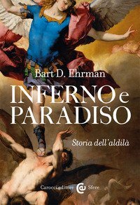 Inferno e paradiso. Storia dell'aldil&agrave;