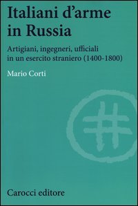 Italiani d'arme in Russia. Artigiani, ingegneri, ufficiali in un esercito straniero (1400-1800)