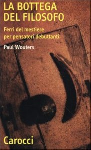 La bottega del filosofo - Ferri del mestiere per pensatori debuttanti