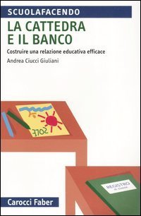 La cattedra e il banco. Costruire una relazione educativa efficace