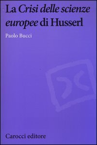 La &laquo;Crisi delle scienze europee&raquo; di Husserl