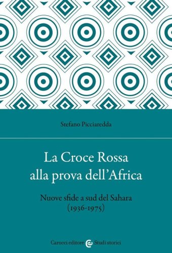 La Croce Rossa alla prova dell'Africa. Nuove sfide a sud del Sahara (1936-1975)
