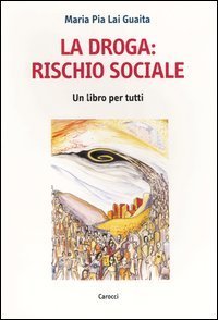 La droga: rischio sociale - Un libro per tutti