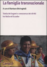 La famiglia transnazionale - Tutela dei legami e conoscenza dei diritti tra Italia ed Ecuador. Con CD-ROM
