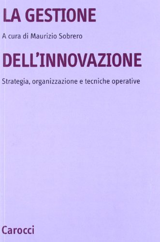 La gestione dell'innovazione - Strategia, organizzazione e tecniche operative