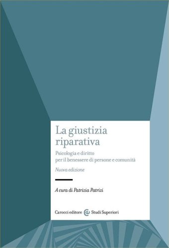 La giustizia riparativa. Psicologia e diritto per il benessere di persone e comunit&agrave;