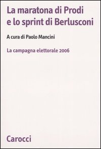 La maratona di Prodi e lo sprint di Berlusconi - La campagna elettorale 2006