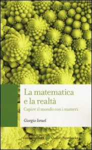 La matematica e la realt&agrave;. Capire il mondo con i numeri