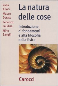 La natura delle cose - Introduzione ai fondamenti e alla filosofia della fisica
