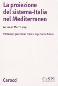 La proiezione del sistema-Italia nel Mediterraneo - Vocazione, processiin corso e aspettative future