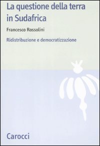La questione della terra in Sudafrica - Ridistribuzione e democratizzazione