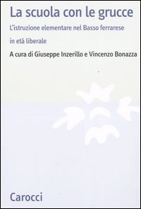 La scuola con le grucce - L'istruzione elementare nel Basso ferrarese in et&agrave; liberale