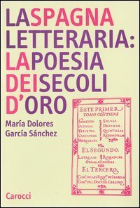 La Spagna letteraria: la poesia dei secoli d'oro