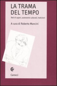 La trama del tempo - Reti di saperi, autonomie culturali, tradizioni