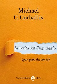 La verit&agrave; sul linguaggio (per quel che ne so)