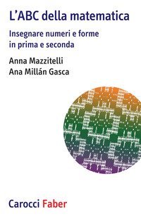 L'ABC della matematica. Insegnare numeri e forme in prima e seconda