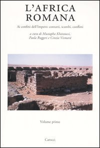 L'Africa romana. Vol. 15: Ai confini dell'Impero: contatti, scambi, conflitti. Atti del 15&deg; convegno di studio (Tozeur, 11-15 dicembre 2002). - Ai confini dell'Impero: contatti, scambi, conflitti. Atti del 15&deg; convegno di studio (Tozeur, 11-15 dicembre 2002)