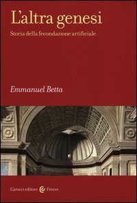 L'altra genesi. Storia della fecondazione artificiale