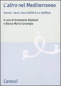 L'&laquo;altro&raquo; nel Mediterraneo - Uomini, merci, idee dall'Africa e dall'Asia