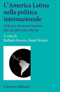 L'America Latina nella politica internazionale. Dalla fine del sistema bipolare alla crisi dell'ordine liberale