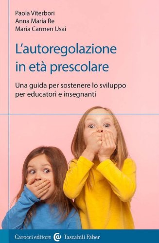 L'autoregolazione in et&agrave; prescolare. Una guida per sostenere lo sviluppo per educatori e insegnanti