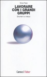 Lavorare con i grandi gruppi - Strumenti e metodi