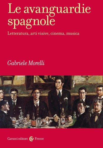 Le avanguardie spagnole. Letteratura, arti visive, cinema, musica