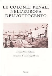 Le colonie penali nell'Europa dell'Ottocento - Atti del Convegno internazionale (Porto Torres, 25 maggio 2001)