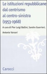Le istituzioni repubblicane dal centrismo al centro-sinistra (1953-1968)