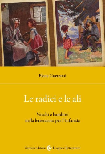 Le radici e le ali. Vecchi e bambini nella letteratura per l'infanzia