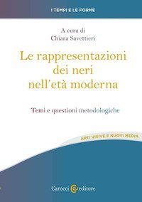 Le rappresentazioni dei neri nell'et&agrave; moderna. Temi e questioni metodologiche