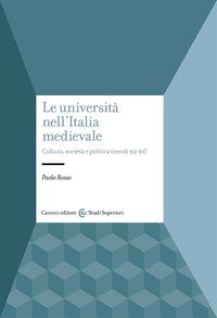 Le universit&agrave; nell'Italia medievale. Cultura, societ&agrave; e politica (secoli XII-XV)