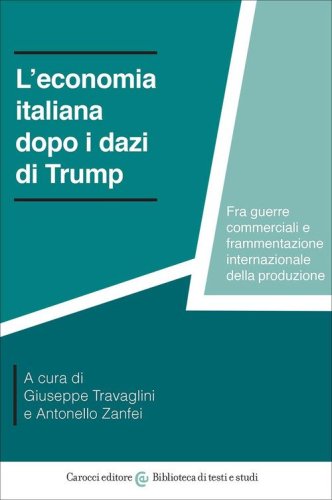 L'economia italiana dopo i dazi di Trump. Fra guerre commerciali e frammentazione internazionale della produzione