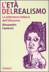 L'et&agrave; del realismo. La letteratura tedesca dell'Ottocento